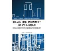 Dreams, Jung, and Memory Reconsolidation: Consilience with Interpersonal Neurobiology