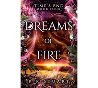 Dreams of Fire: Time's End Book Four