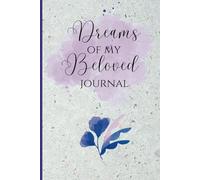 Dreams of My Beloved: A Journal for Recording Dreams and Messages From a Loved One in Spirit