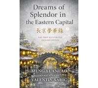 Dreams of Splendor in the Eastern Capital (東京夢華錄): The First Illustrated English Edition