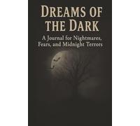 Dreams of the Dark: A Journal for Nightmares, Fears, and Midnight Terrors