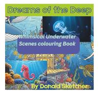 Dreams of the Deep: Whimsical Underwater Scenes Colouring Book