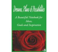 Dreams, Plans & Possibilities: Dreams, Plans & Possibilities is a beautiful notebook created for capturing your ideas, goals, hopes, plans, and ... planning your future, setting new goals.