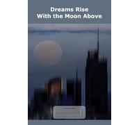 Dreams Rise With the Moon Above: 98 pages Wide-lined Journal, white paper
