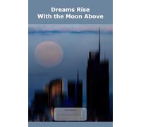 Dreams Rise With the Moon Above: This is just a notebook, beautiful low-content lined journal, 98 pages, 6x9, white paper, college ruled
