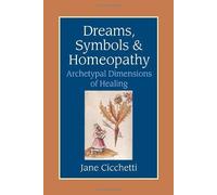 Dreams, Symbols, and Homeopathy: Archetypal Dimensions of Healing by Jane Cicchetti (2003-09-08)