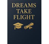 Dreams Take Flight: A Graduation Keepsake: Elegant Design, and Patriotic Flair | Memory, Reflection & Goal Setting Journal