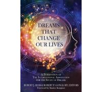 Dreams That Change Our Lives: A Publication of The International Association for the Study of Dreams
