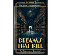 Dreams that kill: The Dreamweaver Chronicles 1