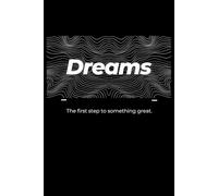 Dreams: The First Step To Something Great.: A Motivational Journal for Writing, Planning, and Achieving Your Goals