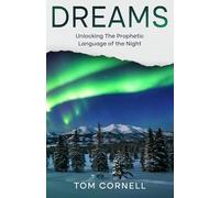 Dreams: Unlocking the Prophetic Language of the Night