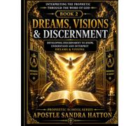 Dreams, Visions & Discernment: Biblical Interpretation, Prophetic Timing, and Spiritual Wisdom