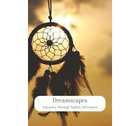 Dreamscapes: A Journey Through Nightly Adventures: Dream Journal and Logbook