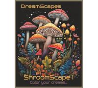 DreamScapes: ShroomScapes 1 : 87 Dreamy Coloring Pages: A Psychedelic Journey Through Mushroom-Inspired Art for Stress Relief and Creativity
