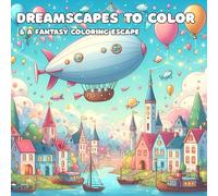 Dreamscapes To Color & A Fantasy Coloring Escape: A Journey Through Dreams and Doodles