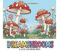 Dreamshrooms - A Fantasy Coloring Book: Whimsical Mushroom Worlds for Creative Relaxation and Stress Relief