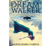 Dreamwalker: la ragazza che camminava nei sogni di Mariachiara Cabrini, 2017