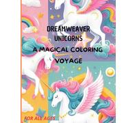 DREAMWEAVER UNICORNS : A MAGICAL COLORING VOYAGE