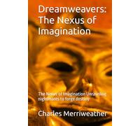 Dreamweavers: The Nexus of Imagination: The Nexus of Imagination Unraveling nightmares to forge destiny