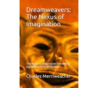Dreamweavers: The Nexus of Imagination: The Nexus of Imagination Unraveling nightmares to forge destiny