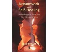 Dreamwork and Self-Healing: Unfolding the Symbols of the Unconscious