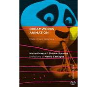 DreamWorks Animation. Il lato chiaro della luna - Mazza Matteo, Soranna Simone