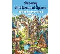 Dreamy Architectural Spaces: Bold and Easy Coloring Book: 60 Minimalist Designs of Serene Archways, Cozy Rooms, and Peaceful Structures: A Portable 6x9 Travel Edition for Stress Relief and Relaxation