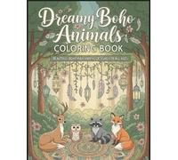 Dreamy Boho Animals: Stress-Relief Coloring Pages with Mandala Animals, Floral Crowns & Tribal Designs for All Ages: A Relaxing Bohemian Animal ... Mindfulness, Creativity, and Screen-Free Fun
