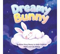 Dreamy Bunny: Bedtime Story Bunny to Help Children Relax and Fall Asleep