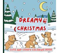 DREAMY CHRISTMAS: Christmas Coloring Book With 30+ Large Print Illustrations. Joyful And Cozy Holiday Designs for Kids and Adults to Celebrate the Season Together