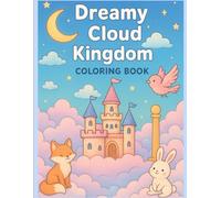 Dreamy Cloud Kingdom: A Magical Coloring Journey Through Cloud Castles, Animals & Sky Adventures, Fun, Relaxing & Imaginative Coloring Pages for Kids Ages 4-8