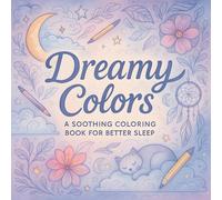 Dreamy Colors: A Soothing Coloring Book for Better Sleep - Adult Coloring Book for Stress Relief & Mindfulness with Serene Nighttime Illustrations
