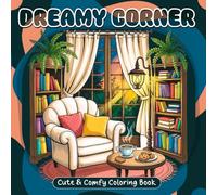Dreamy Corner: Coloring Book for Adults and Teens Featuring Cute, Cozy, Comfy Corner Scene for Relaxation, Fun & Stress Relief with Colorful Cover