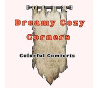 Dreamy Cozy Corners-Colorful Comforts: “A Relaxing Coloring Book for Calm and Creativity”,“Color Your Way to Cozy Moments”,“Mindful Coloring for All Ages”