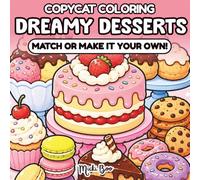 Dreamy Desserts CopyCat Coloring Book: Match or Make It Your Own - Relax and Unwind with Cute, Cozy, Bold and Easy Sweets, Treats, and Yummy Scenes