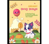 Dreamy Dog Days: A Relaxing Coloring Book for Kids