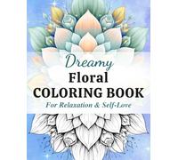 Dreamy Floral Coloring Book for Adults: Relaxing Flower Designs, Mandala Patterns & Botanical Pages for Stress Relief, Creativity, and Mindfulness