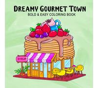 Dreamy Gourmet Town: Coloring Book for Adults and Kids, Bold and Easy Designs for Relaxation Featuring Whimsical Food-Themed Buildings and Sweet Surprises
