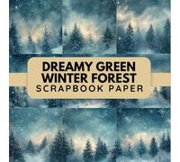 Dreamy Green Winter Forest Scrapbook Paper: 12 Double Sided Decorative Sheets, Junk Journaling, Card Making Decoupage and Origami & DIY Projects.
