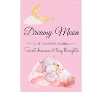Dreamy Moon: Cute Thoughts Journal: A Sweet Aesthetic Notebook for Dreams, Tiny Thoughts and Everyday Magic