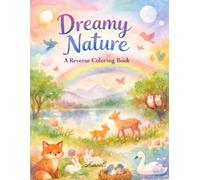 Dreamy Nature: A Reverse Coloring Book: Watercolor Wonders,Nature & Animal Scenes