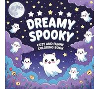 Dreamy Spooky: Cozy and Funny Coloring Book for Adults and Teens: Cute Ghosts, Pumpkins, and Magical Night Scenes for Relaxation and Stress Relief