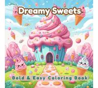 Dreamy Sweets Coloring Book: Bold and Easy Kawaii Coloring Book for Kids and Toddlers, Cute Activity Book with Sweet Treats, Cupcakes, and Desserts for Relaxation