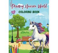 Dreamy Unicorn World Coloring Book: 45+ Magical Unicorn Scenes for Kids Ages 4-9