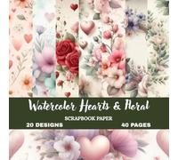 Dreamy Watercolor Love Pattern Papers: Soft Pastel Hearts & Floral Designs | 8.5 x 8.5 Scrapbook Paper Book | Romantic Backgrounds for Crafts, Journaling, Card Making & DIY Projects