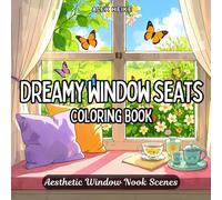Dreamy Window Seats Coloring Book: 45 Cozy and Aesthetic Window Nook Scenes for Relaxation, Mindfulness, and Creativity for Kids And Adults