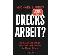 Drecksarbeit?: Israel, Amerika und der imperiale Größenwahn im Nahen Osten