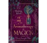 Dree Amandi Pike The Art of Aromatherapy in Magick (Tascabile)