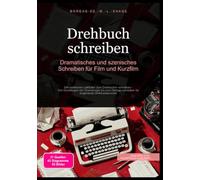 Drehbuch schreiben: Dramatisches und szenisches Schreiben für Film und Kurzfilm