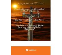 Drei Geschlechter - ein Körper, Geist und Seele im Glauben. Der Weg von Patricia-Achim Kleyer.: Autobiografie & Glaubenskompass des Lebens "Eine Reise ... Recht und gesellschaftlichen Widerstand"